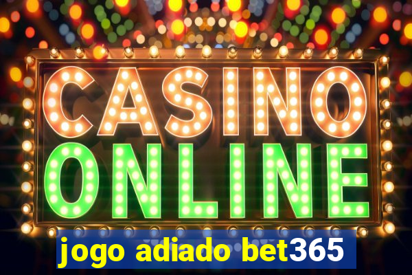 jogo adiado bet365