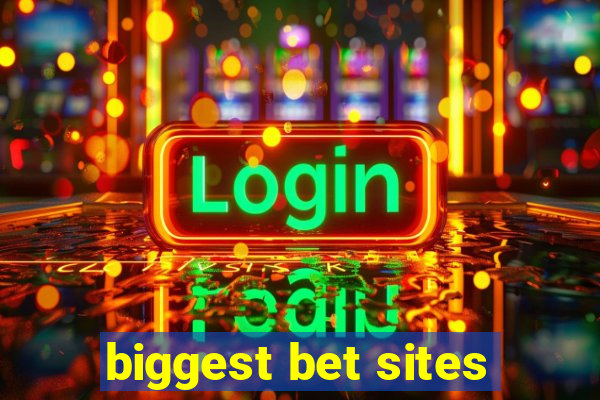 biggest bet sites