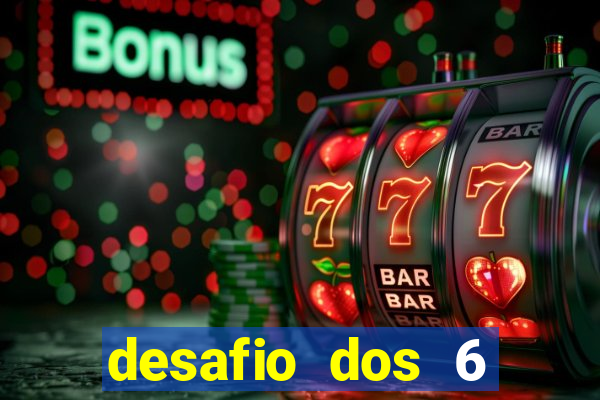 desafio dos 6 placares bet365