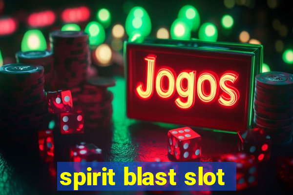 spirit blast slot