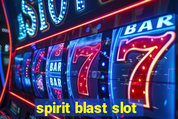 spirit blast slot