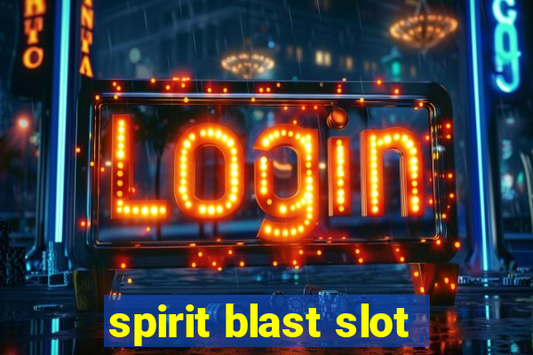 spirit blast slot