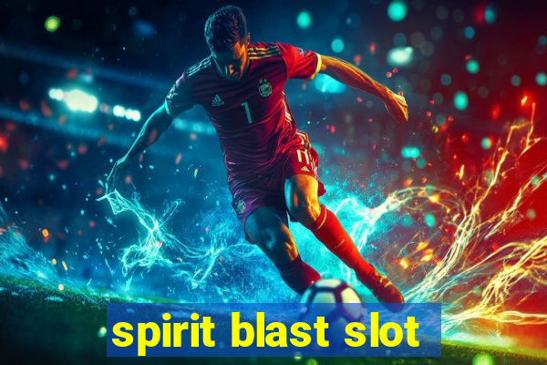 spirit blast slot