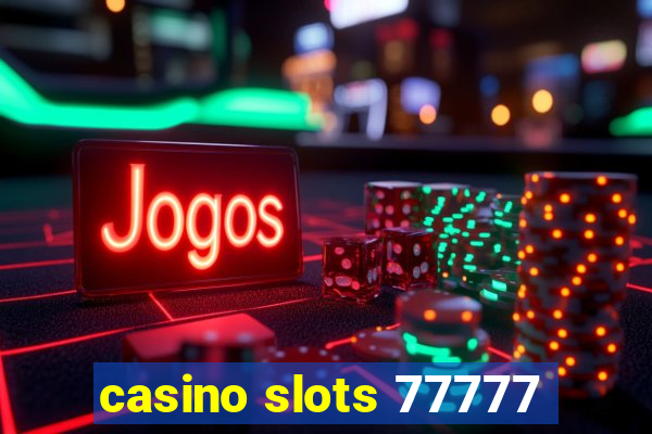 casino slots 77777