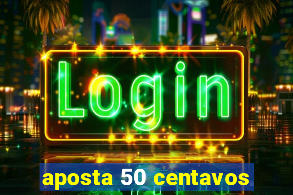 aposta 50 centavos