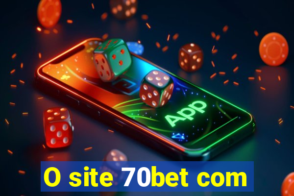 O site 70bet com