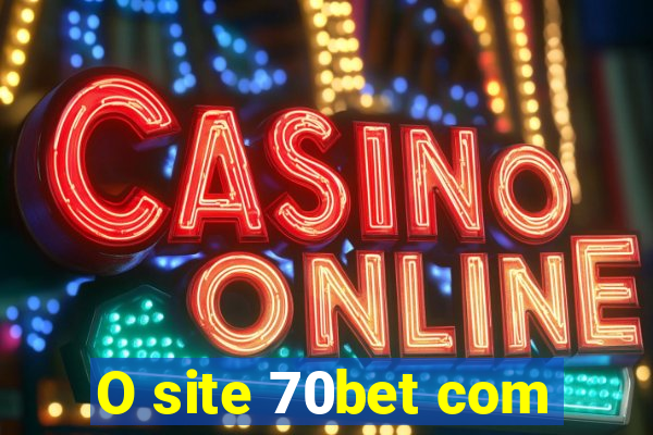 O site 70bet com