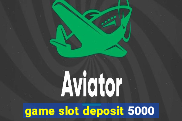 game slot deposit 5000