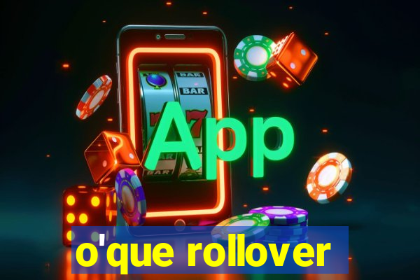 o'que rollover