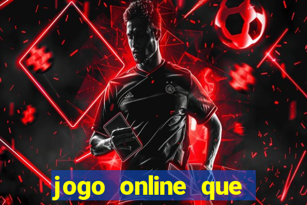 jogo online que dá dinheiro