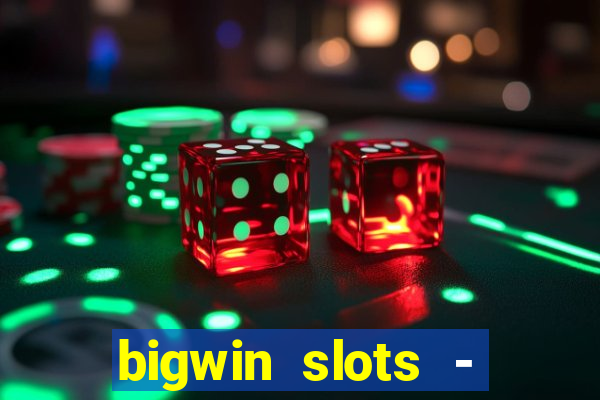 bigwin slots - slot machines