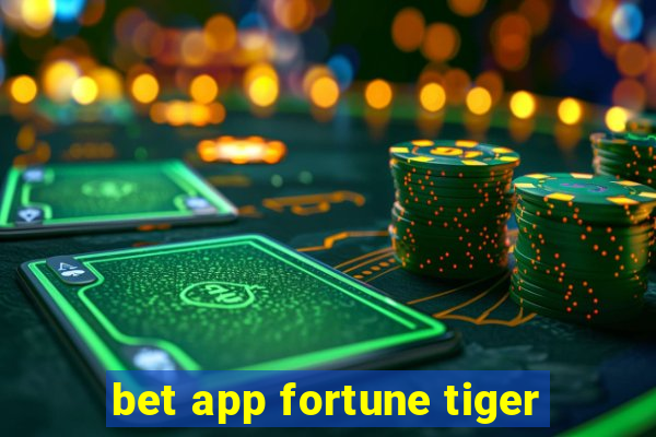 bet app fortune tiger