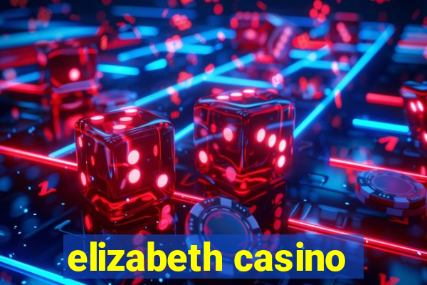 elizabeth casino