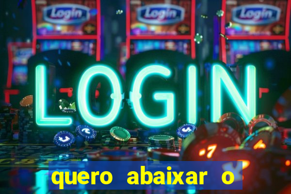 quero abaixar o jogo do tigrinho