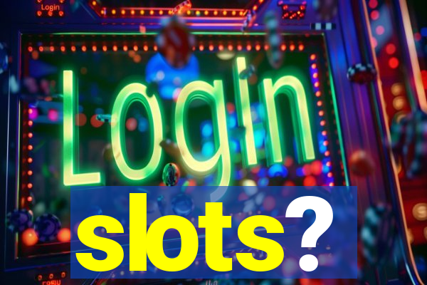 slots?