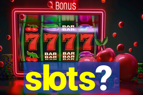 slots?