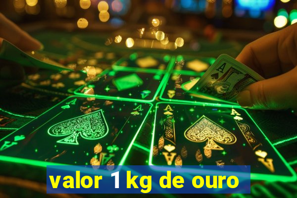 valor 1 kg de ouro