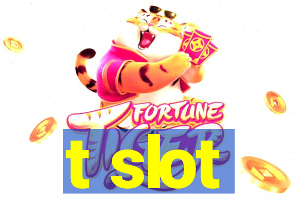 t slot