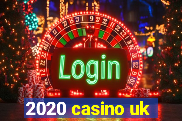 2020 casino uk