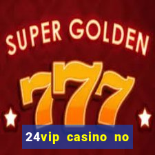 24vip casino no deposit bonus codes 2020