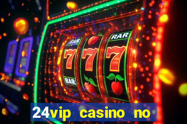 24vip casino no deposit bonus codes 2020