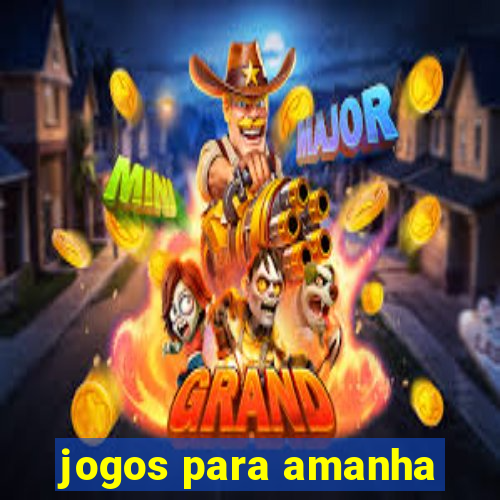 jogos para amanha