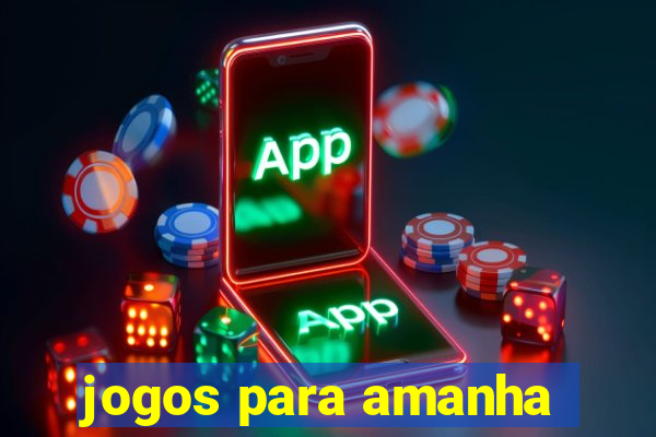 jogos para amanha