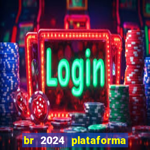 br 2024 plataforma de jogos