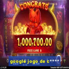 google jogo de c****