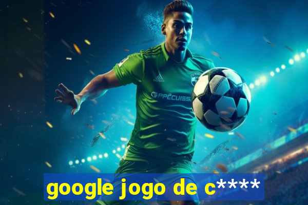 google jogo de c****