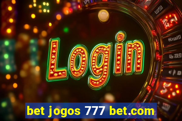 bet jogos 777 bet.com