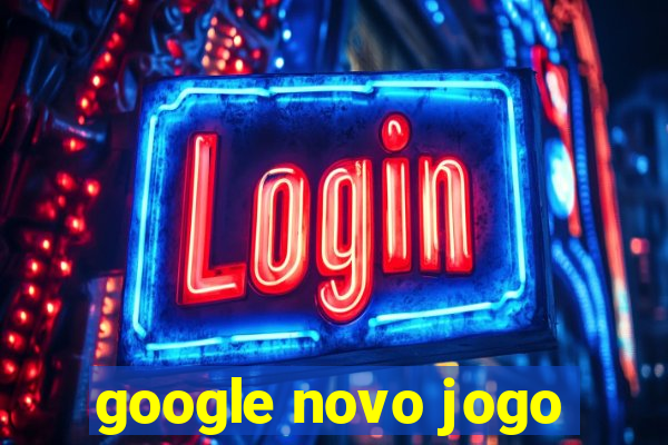 google novo jogo