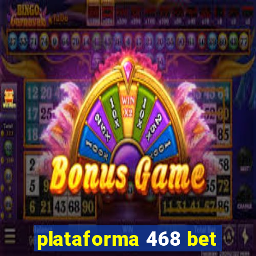 plataforma 468 bet