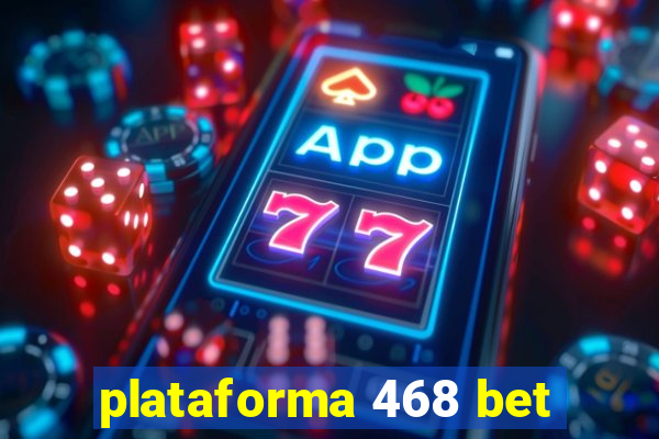 plataforma 468 bet