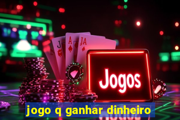 jogo q ganhar dinheiro