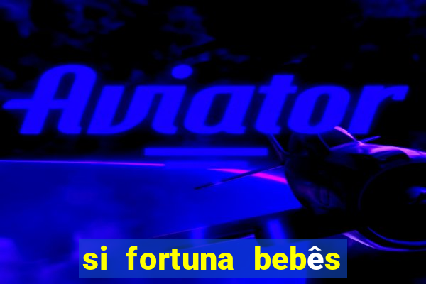 si fortuna bebês quase reais