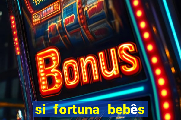 si fortuna bebês quase reais