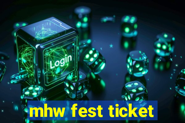 mhw fest ticket