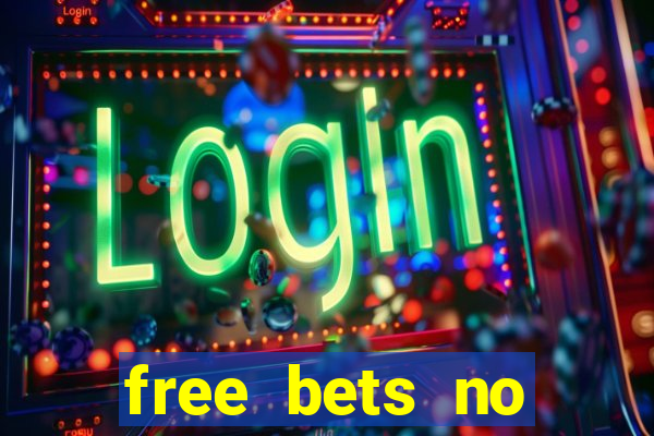 free bets no deposit required