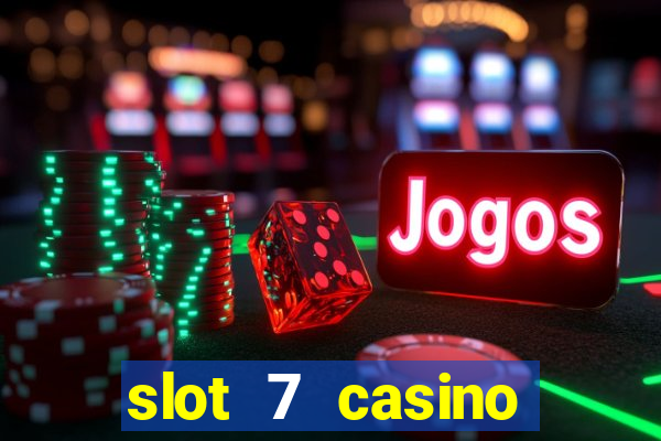 slot 7 casino bonus codes