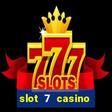 slot 7 casino bonus codes