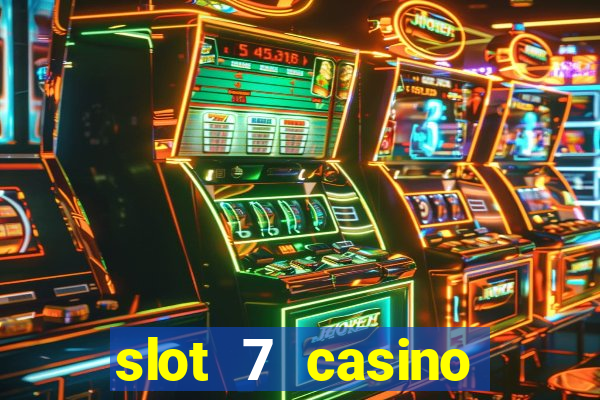 slot 7 casino bonus codes