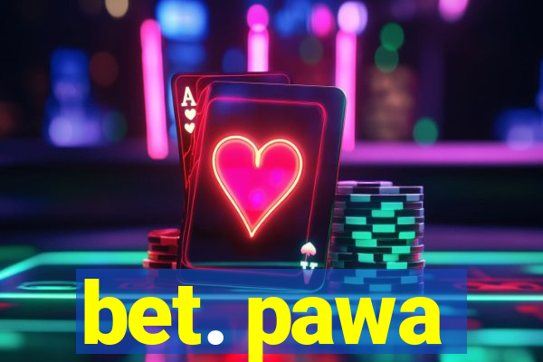 bet. pawa