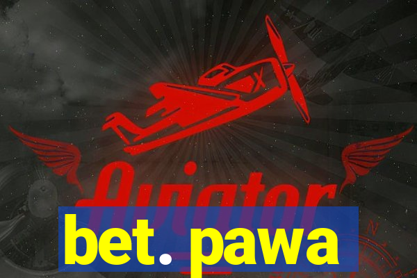 bet. pawa