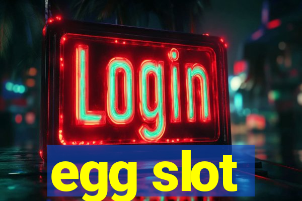 egg slot