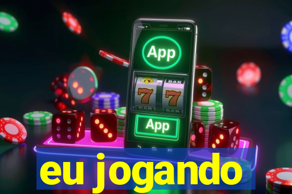 eu jogando