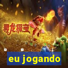 eu jogando