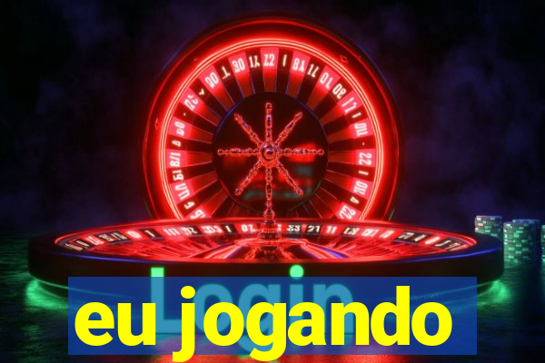 eu jogando