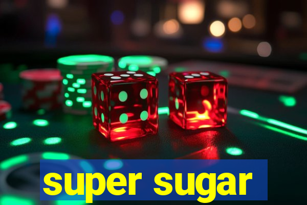 super sugar