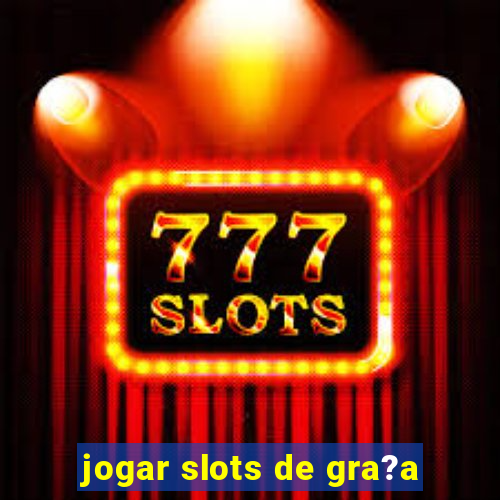 jogar slots de gra?a